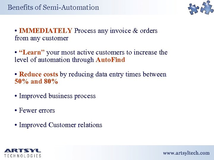 Benefits of Semi-Automation • IMMEDIATELY Process any invoice & orders from any customer •