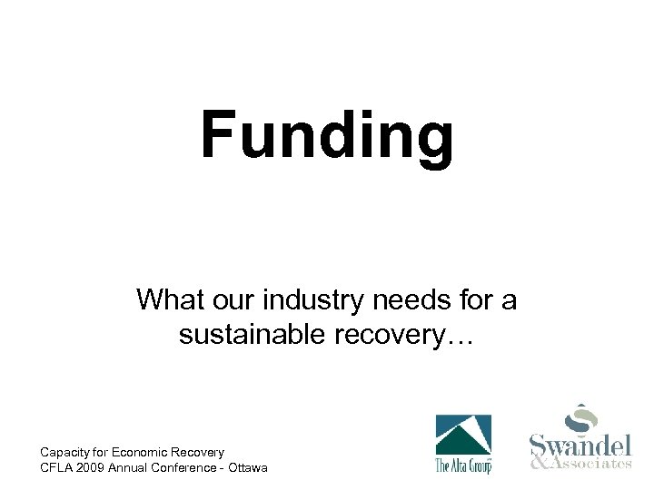 Funding What our industry needs for a sustainable recovery… Capacity for Economic Recovery CFLA