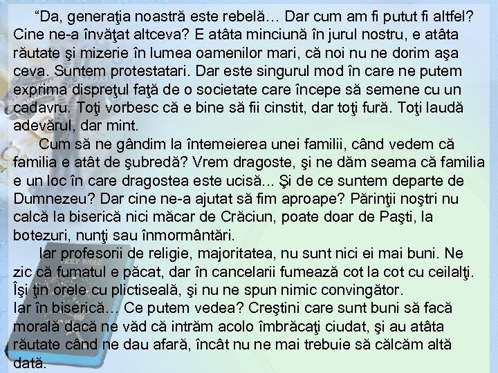  “Da, generaţia noastră este rebelă… Dar cum am fi putut fi altfel? Cine