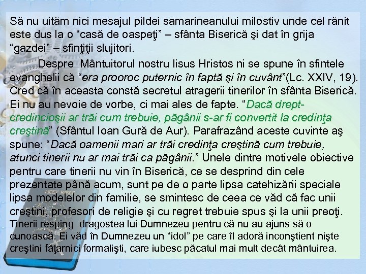 Să nu uităm nici mesajul pildei samarineanului milostiv unde cel rănit este dus la