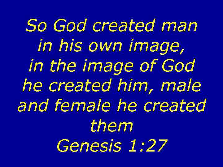 So God created man in his own image, in the image of God he