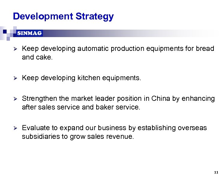 Development Strategy Ø Keep developing automatic production equipments for bread and cake. Ø Keep