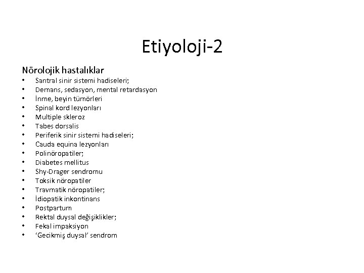 Etiyoloji-2 Nörolojik hastalıklar • • • • • Santral sinir sistemi hadiseleri; Demans, sedasyon,
