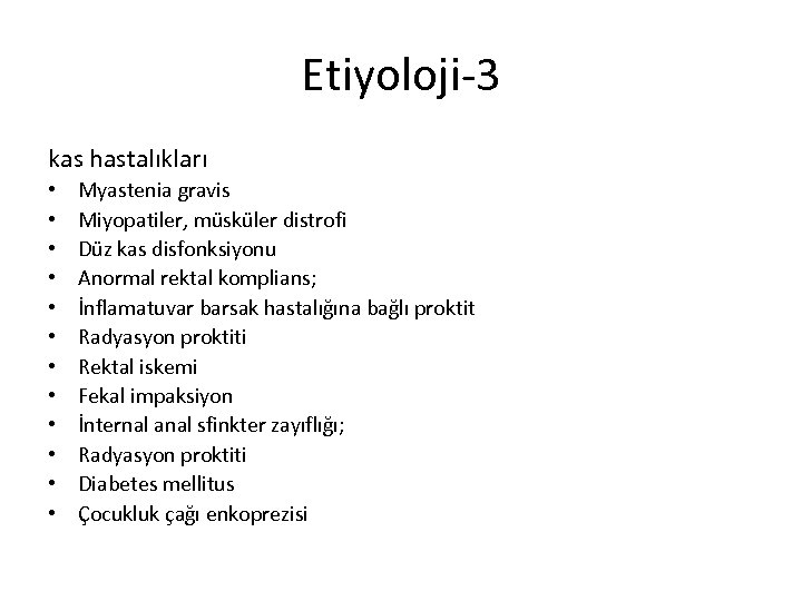 Etiyoloji-3 kas hastalıkları • • • Myastenia gravis Miyopatiler, müsküler distrofi Düz kas disfonksiyonu