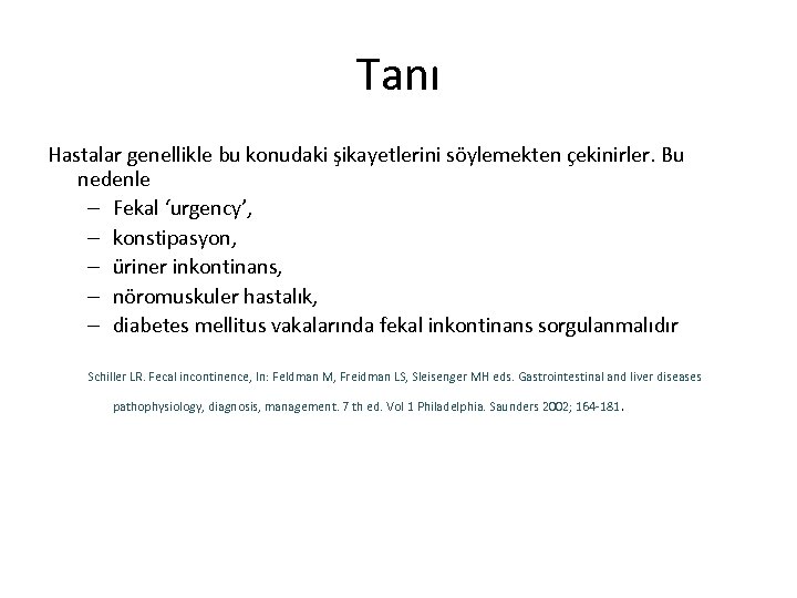 Tanı Hastalar genellikle bu konudaki şikayetlerini söylemekten çekinirler. Bu nedenle – Fekal ‘urgency’, –