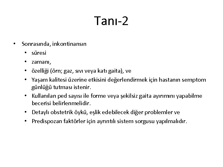 Tanı-2 • Sonrasında, inkontinansın • süresi • zamanı, • özelliği (örn; gaz, sıvı veya