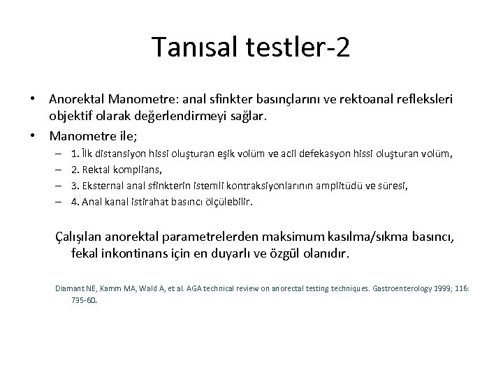 Tanısal testler-2 • Anorektal Manometre: anal sfinkter basınçlarını ve rektoanal refleksleri objektif olarak değerlendirmeyi