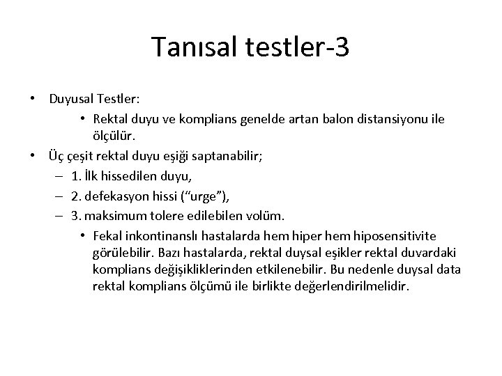 Tanısal testler-3 • Duyusal Testler: • Rektal duyu ve komplians genelde artan balon distansiyonu