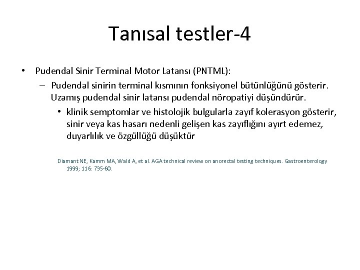 Tanısal testler-4 • Pudendal Sinir Terminal Motor Latansı (PNTML): – Pudendal sinirin terminal kısmının