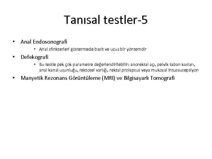 Tanısal testler-5 • Anal Endosonografi • Anal sfinkterleri göstermede basit ve ucuz bir yöntemdir