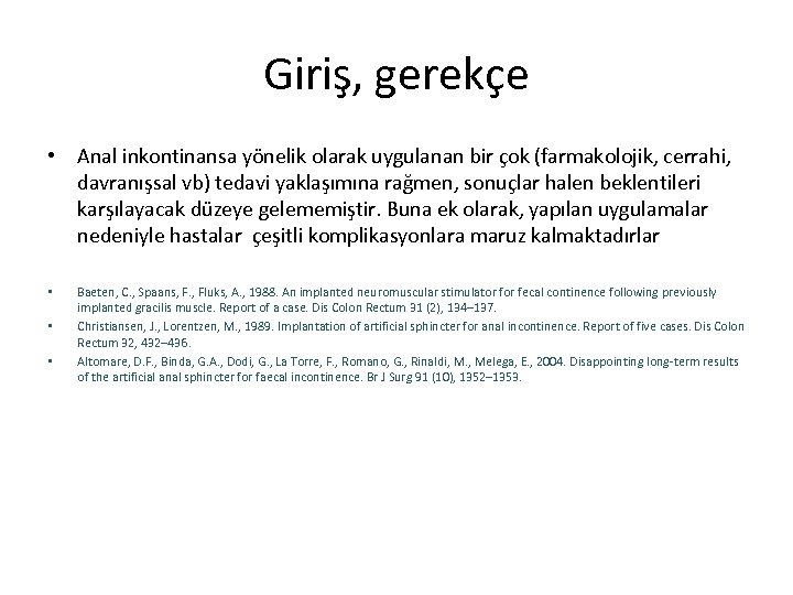 Giriş, gerekçe • Anal inkontinansa yönelik olarak uygulanan bir çok (farmakolojik, cerrahi, davranışsal vb)
