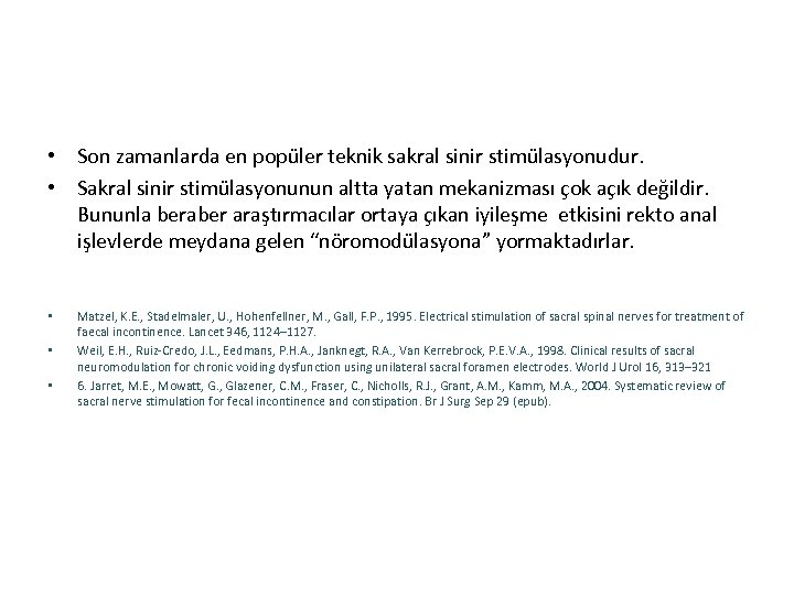  • Son zamanlarda en popüler teknik sakral sinir stimülasyonudur. • Sakral sinir stimülasyonunun