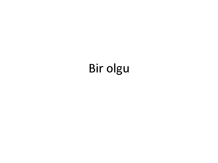 Bir olgu 