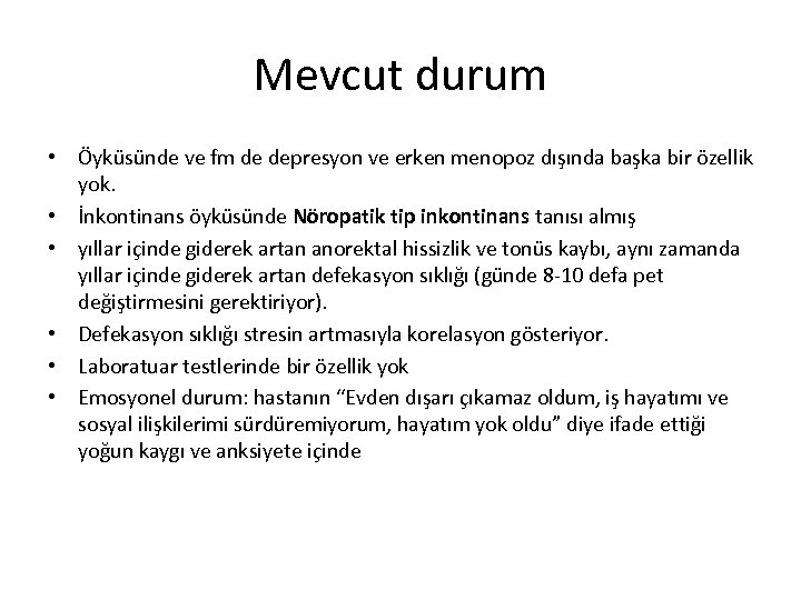 Mevcut durum • Öyküsünde ve fm de depresyon ve erken menopoz dışında başka bir