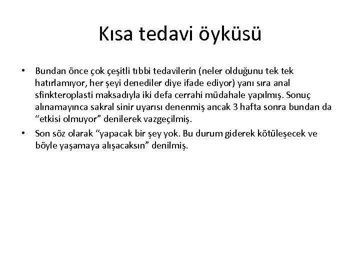 Kısa tedavi öyküsü • Bundan önce çok çeşitli tıbbi tedavilerin (neler olduğunu tek hatırlamıyor,