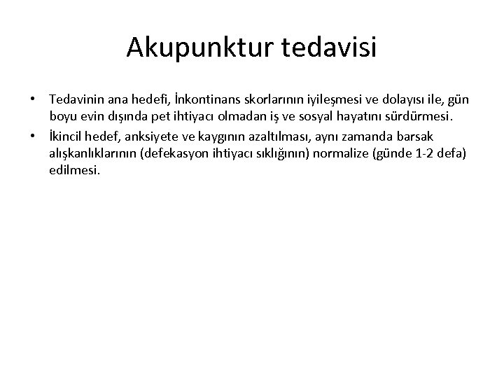 Akupunktur tedavisi • Tedavinin ana hedefi, İnkontinans skorlarının iyileşmesi ve dolayısı ile, gün boyu