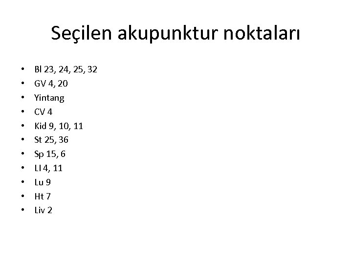 Seçilen akupunktur noktaları • • • Bl 23, 24, 25, 32 GV 4, 20