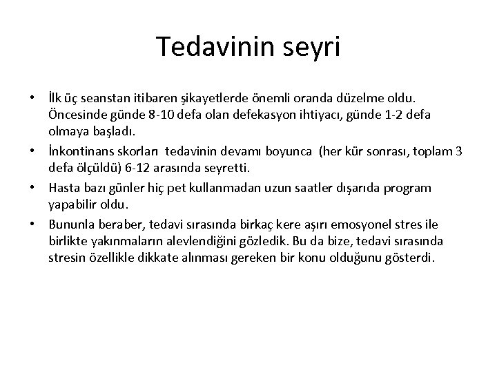 Tedavinin seyri • İlk üç seanstan itibaren şikayetlerde önemli oranda düzelme oldu. Öncesinde günde