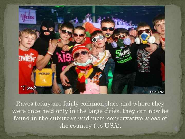 Raves today are fairly commonplace and where they were once held only in the