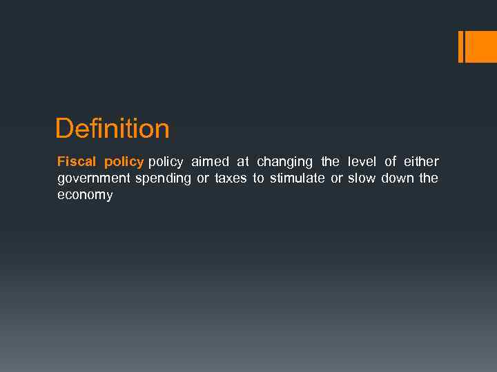 Definition Fiscal policy aimed at changing the level of either government spending or taxes