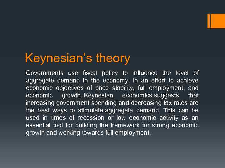 Keynesian’s theory Governments use fiscal policy to influence the level of aggregate demand in
