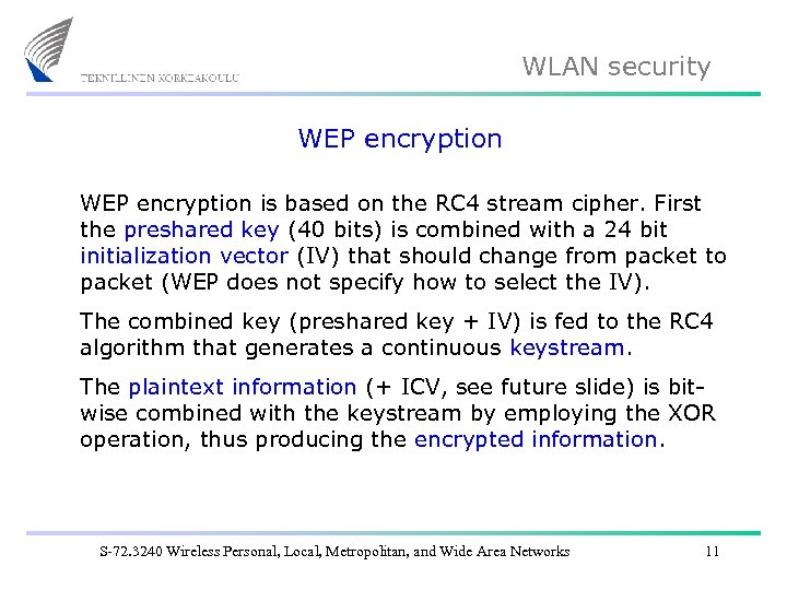 WLAN security WEP encryption is based on the RC 4 stream cipher. First the