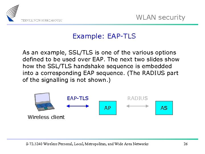 WLAN security Example: EAP-TLS As an example, SSL/TLS is one of the various options