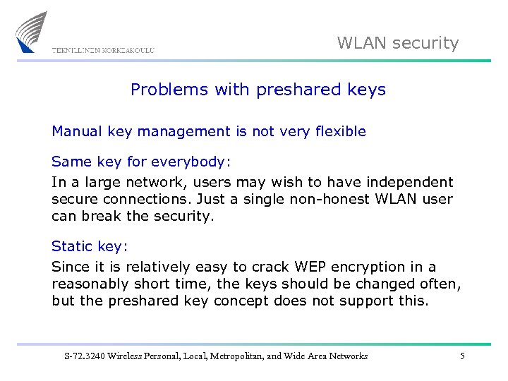 WLAN security Problems with preshared keys Manual key management is not very flexible Same