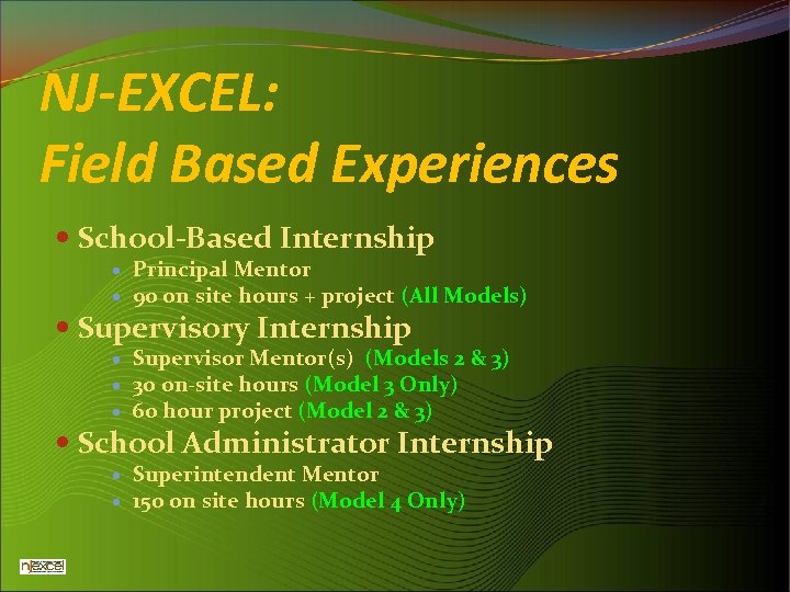 NJ-EXCEL: Field Based Experiences School-Based Internship Principal Mentor 90 on site hours + project