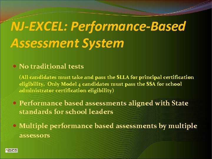 NJ-EXCEL: Performance-Based Assessment System No traditional tests (All candidates must take and pass the
