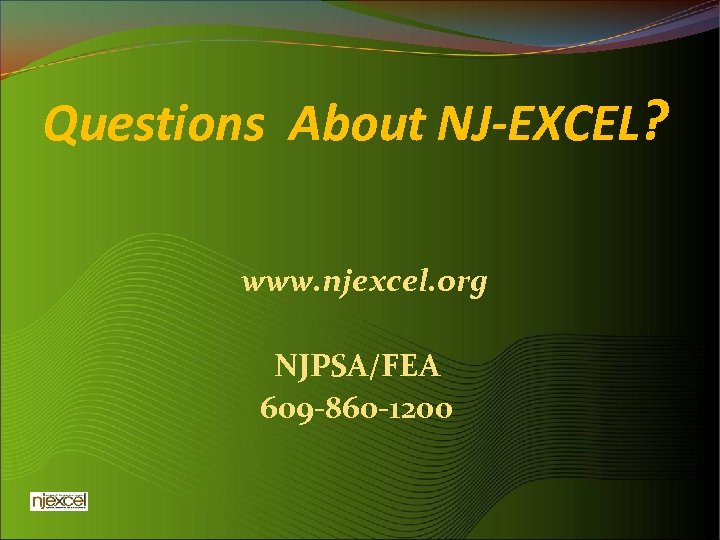 Questions About NJ-EXCEL? www. njexcel. org NJPSA/FEA 609 -860 -1200 