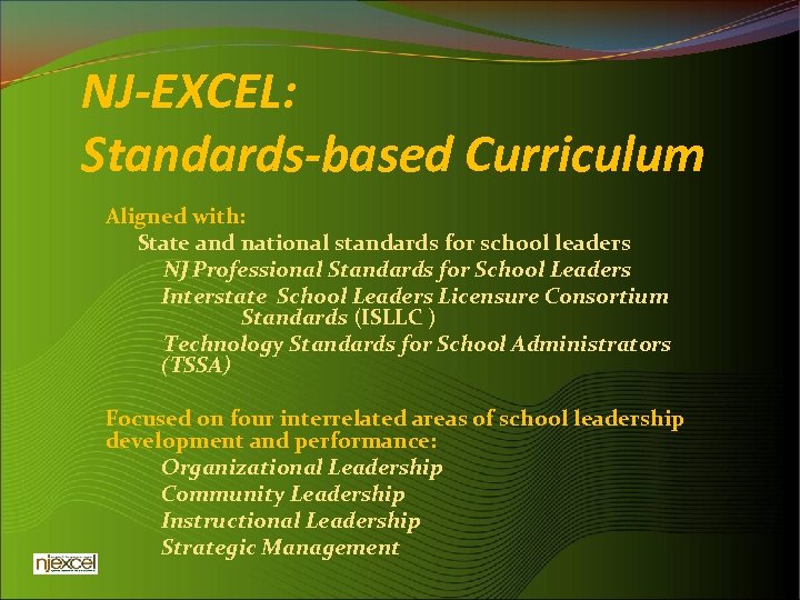 NJ-EXCEL: Standards-based Curriculum Aligned with: State and national standards for school leaders NJ Professional
