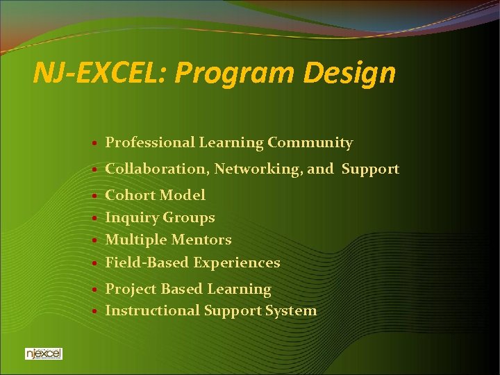 NJ-EXCEL: Program Design Professional Learning Community Collaboration, Networking, and Support Cohort Model Inquiry Groups