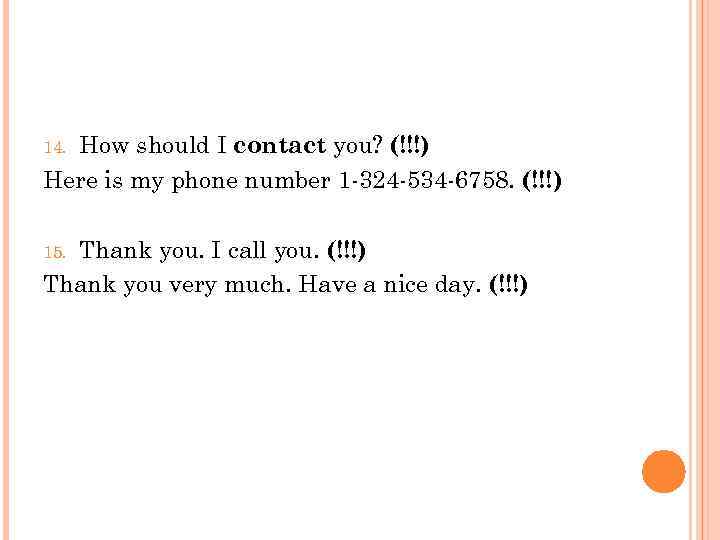 How should I contact you? (!!!) Here is my phone number 1 -324 -534