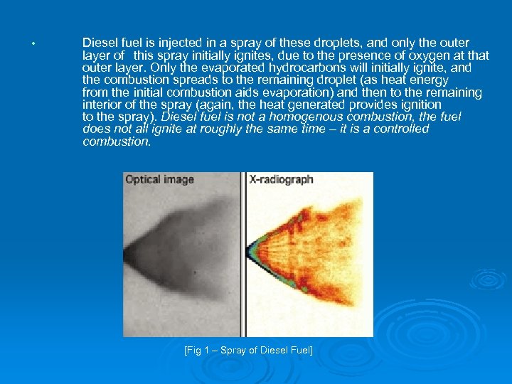  • Diesel fuel is injected in a spray of these droplets, and only