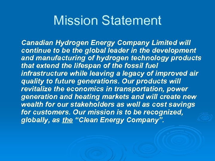 Mission Statement Canadian Hydrogen Energy Company Limited will continue to be the global leader