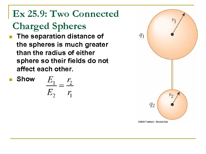 Ex 25. 9: Two Connected Charged Spheres n n The separation distance of the