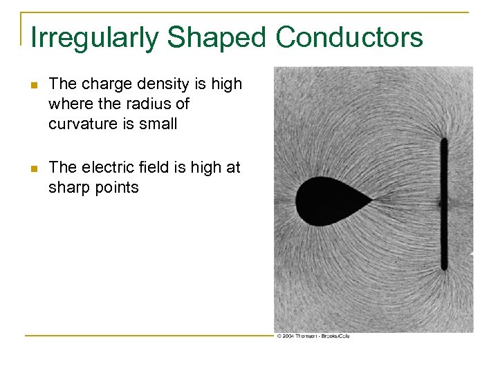 Irregularly Shaped Conductors n The charge density is high where the radius of curvature
