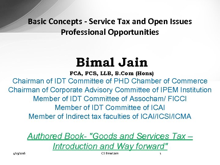 Basic Concepts - Service Tax and Open Issues Professional Opportunities Jain Bimal FCA, FCS,