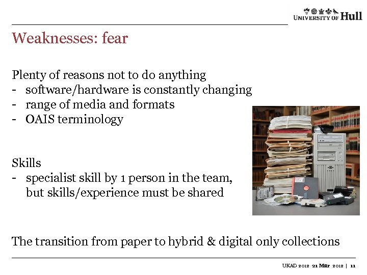 Weaknesses: fear Plenty of reasons not to do anything - software/hardware is constantly changing