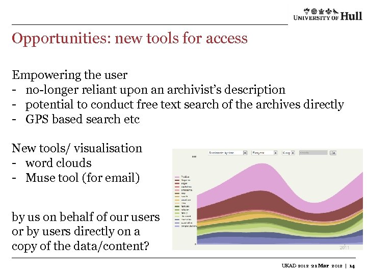 Opportunities: new tools for access Empowering the user - no-longer reliant upon an archivist’s