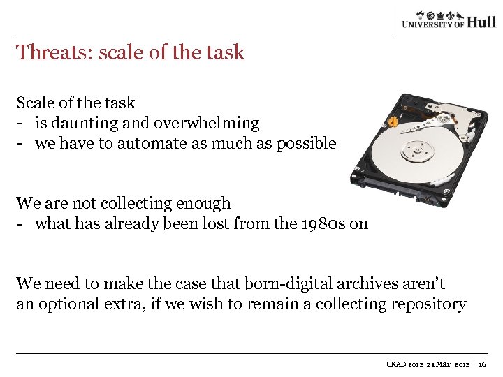 Threats: scale of the task Scale of the task - is daunting and overwhelming