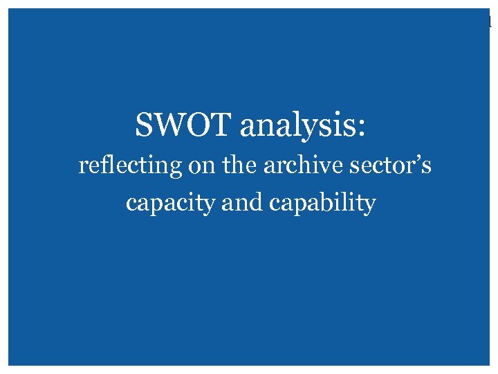 SWOT analysis: reflecting on the archive sector’s capacity and capability 