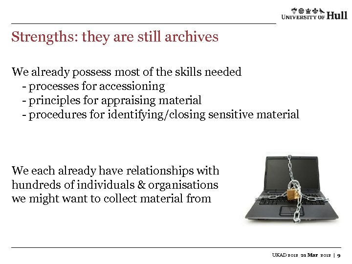 Strengths: they are still archives We already possess most of the skills needed -