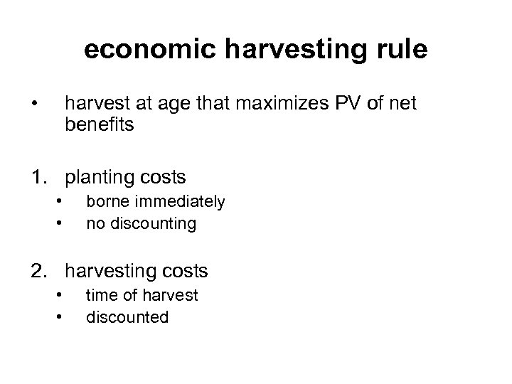 economic harvesting rule • harvest at age that maximizes PV of net benefits 1.