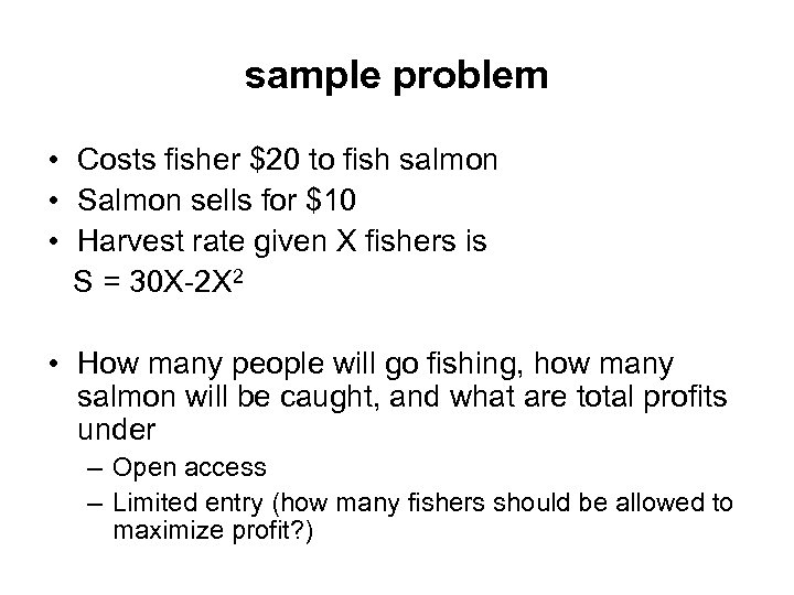 sample problem • Costs fisher $20 to fish salmon • Salmon sells for $10