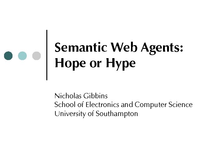 Semantic Web Agents: Hope or Hype Nicholas Gibbins School of Electronics and Computer Science