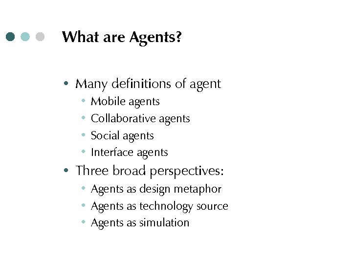 What are Agents? ∙ Many definitions of agent ∙ ∙ Mobile agents Collaborative agents