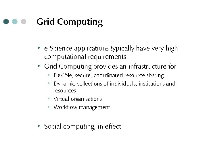 Grid Computing ∙ e-Science applications typically have very high computational requirements ∙ Grid Computing