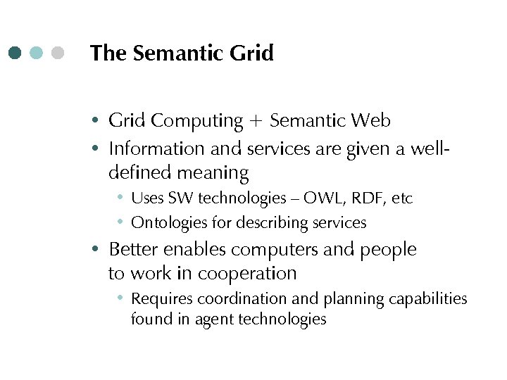 The Semantic Grid ∙ Grid Computing + Semantic Web ∙ Information and services are